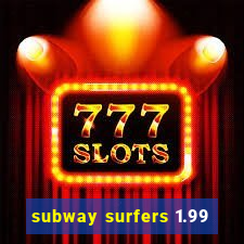 subway surfers 1.99